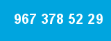 967 378 52 29